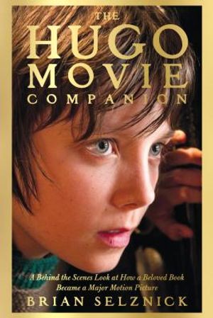 The Hugo Movie Companion: A Behind the Scenes Look at How a Beloved Book Became a Major Motion Picture image number 0