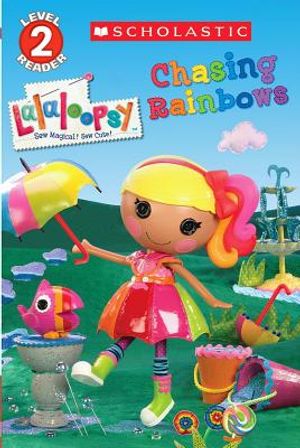 Scholastic Reader Level 2: Lalaloopsy: Chasing Rainbows image number 0