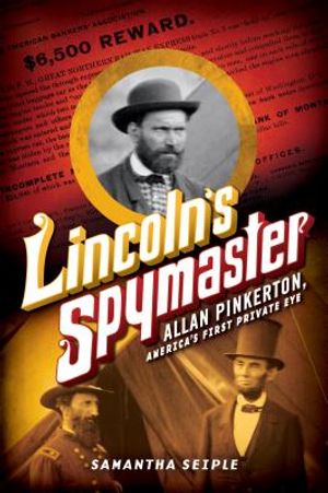 Lincoln's Spymaster: Allan Pinkerton, America's First Private Eye image number 0