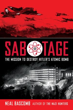 Sabotage: The Mission to Destroy Hitler's Atomic Bomb (Scholastic Focus) image number 0