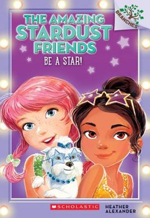 Be a Star!: A Branches Book (the Amazing Stardust Friends #2), 2 image number 0