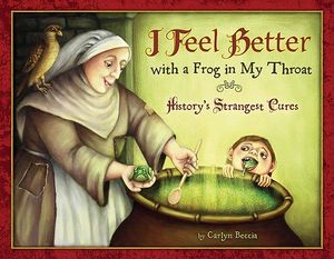 I Feel Better with a Frog in My Throat: History's Strangest Cures image number 0