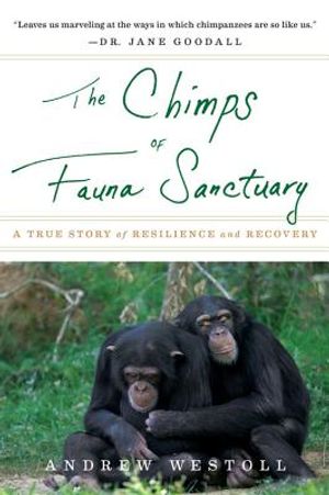 The Chimps of Fauna Sanctuary: A True Story of Resilience and Recovery image number 0