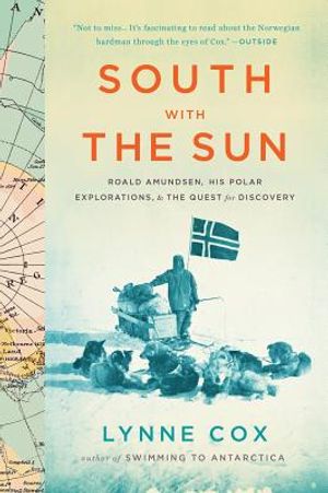 South with the Sun: Roald Amundsen, His Polar Explorations, and the Quest for Discovery image number 0
