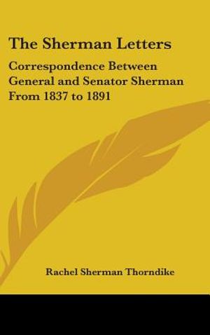 The Sherman Letters: Correspondence Between General and Senator Sherman From 1837 to 1891 image number 0