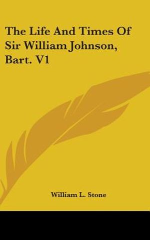The Life And Times Of Sir William Johnson, Bart. V1 image number 0