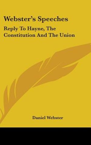 Webster's Speeches: Reply To Hayne, The Constitution And The Union image number 0