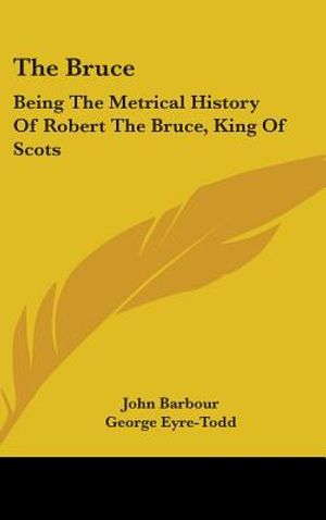 The Bruce: Being The Metrical History Of Robert The Bruce, King Of Scots image number 0