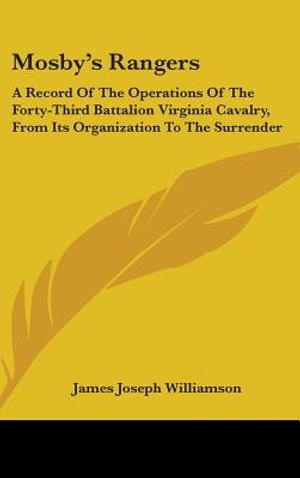 Mosby's Rangers: A Record Of The Operations Of The Forty-Third Battalion Virginia Cavalry, From Its Organization To The Surrender image number 0