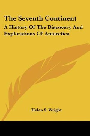 The Seventh Continent: A History Of The Discovery And Explorations Of Antarctica image number 0