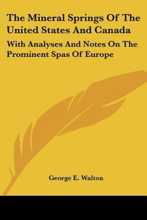 The Mineral Springs Of The United States And Canada: With Analyses And Notes On The Prominent Spas Of Europe image number 0