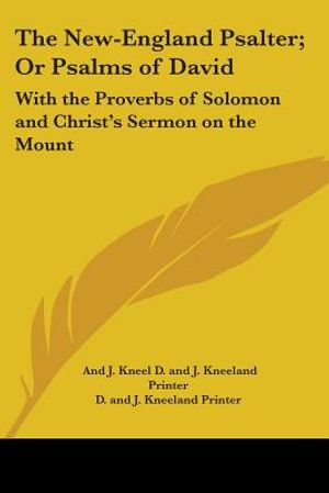 The New-England Psalter; Or Psalms of David: With the Proverbs of Solomon and Christ's Sermon on the Mount: Being an Introduction for the Training Up image number 0