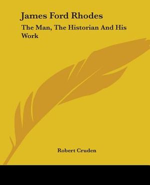 James Ford Rhodes: The Man, the Historian and His Work image number 0