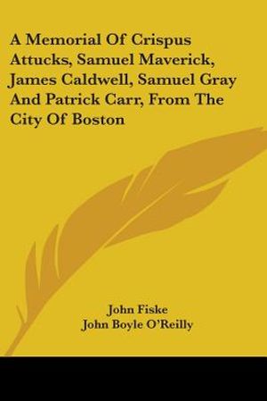 A Memorial Of Crispus Attucks, Samuel Maverick, James Caldwell, Samuel Gray And Patrick Carr, From The City Of Boston image number 0