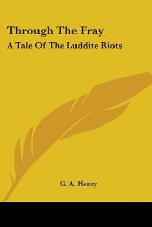 Through The Fray: A Tale Of The Luddite Riots image number 0