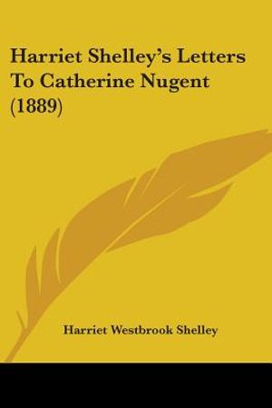 Harriet Shelley's Letters To Catherine Nugent (1889) image number 0