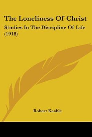 The Loneliness Of Christ: Studies In The Discipline Of Life (1918) image number 0