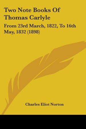 Two Note Books Of Thomas Carlyle: From 23rd March, 1822, To 16th May, 1832 (1898) image number 0