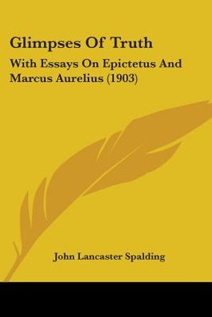 Glimpses Of Truth: With Essays On Epictetus And Marcus Aurelius (1903) image number 0