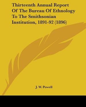 Thirteenth Annual Report Of The Bureau Of Ethnology To The Smithsonian Institution, 1891-92 (1896) image number 0