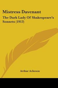 Mistress Davenant: The Dark Lady Of Shakespeare's Sonnets (1913)