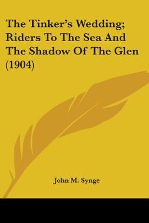 The Tinker's Wedding; Riders To The Sea And The Shadow Of The Glen (1904) image number 0