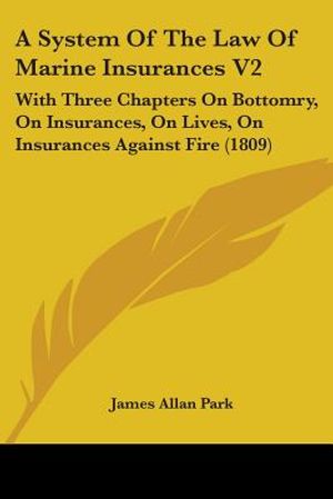 A System Of The Law Of Marine Insurances V2: With Three Chapters On Bottomry, On Insurances, On Lives, On Insurances Against Fire (1809) image number 0