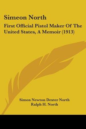 Simeon North: First Official Pistol Maker Of The United States, A Memoir (1913) image number 0