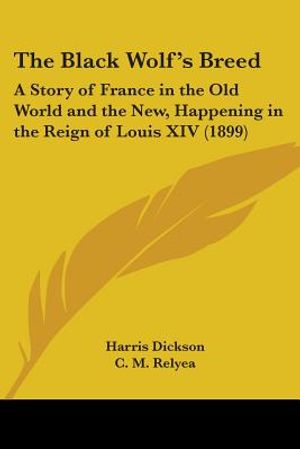 The Black Wolf's Breed: A Story of France in the Old World and the New, Happening in the Reign of Louis XIV (1899) image number 0