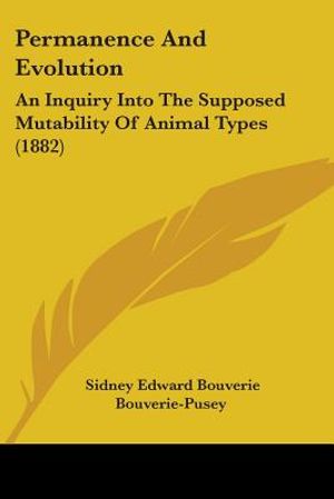 Permanence And Evolution: An Inquiry Into The Supposed Mutability Of Animal Types (1882) image number 0