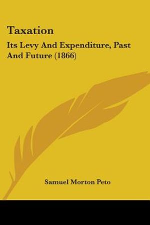 Taxation: Its Levy And Expenditure, Past And Future (1866) image number 0