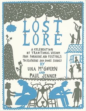 Lost Lore: A Celebration of Traditional Wisdom from Foraging and Festivals to Seafaring and Smoke Signals image number 0