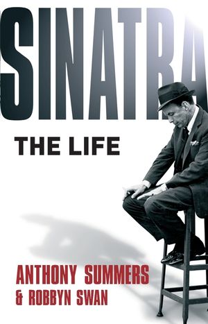 Sinatra: The Life. Anthony Summers & Robbyn Swan image number 0