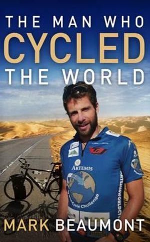 The Man Who Cycled the World. Mark Beaumont image number 0