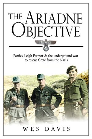The Ariadne Objective: Patrick Leigh Fermor and the Underground War to Rescue Crete from the Nazis image number 0