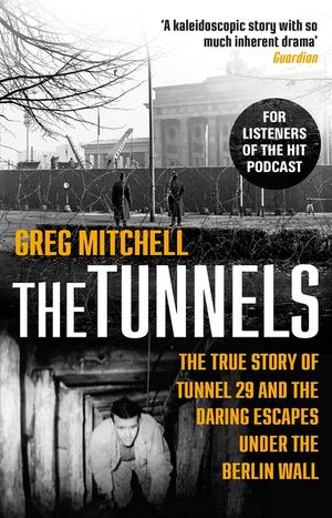 The Tunnels: The True Story of Tunnel 29 and the Daring Escapes Under the Berlin Wall image number 0