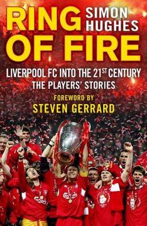 Ring of Fire: Liverpool FC Into the 21st Century: The Players' Stories image number 0
