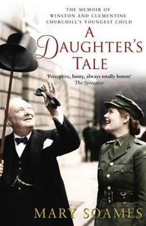 A Daughter's Tale: The Memoir of Winston and Clementine Churchill's Youngest Child. Mary Soames image number 0