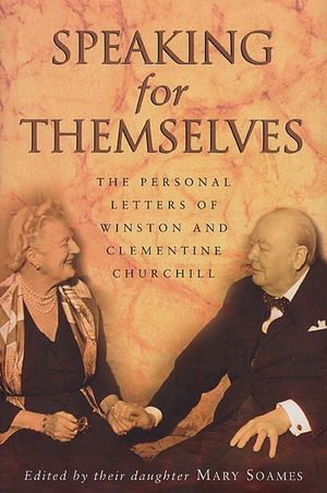 Speaking for Themselves: The Personal Letters of Winston and Clementine Churchill. Edited by Their Daughter, Mary Soames image number 0
