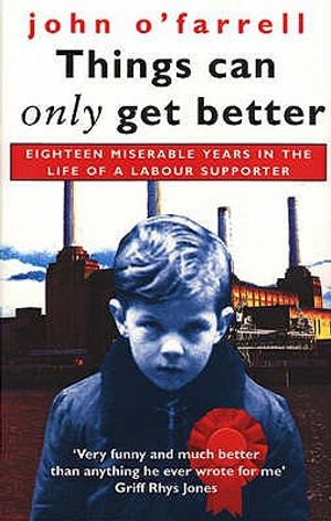 Things Can Only Get Better: Eighteen Miserable Years in the Life of a Labour Supporter image number 0