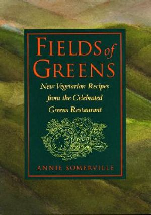 Fields of Greens: New Vegetarian Recipes from the Celebrated Greens Restaurant: A Cookbook image number 0