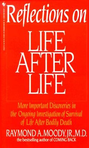 Reflections on Life After Life: More Important Discoveries in the Ongoing Investigation of Survival of Life After Bodily Death image number 0