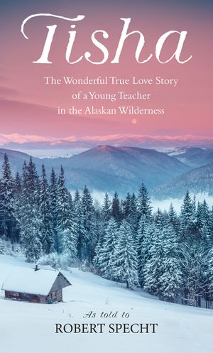Tisha: The Story of a Young Teacher in the Alaska Wilderness image number 0