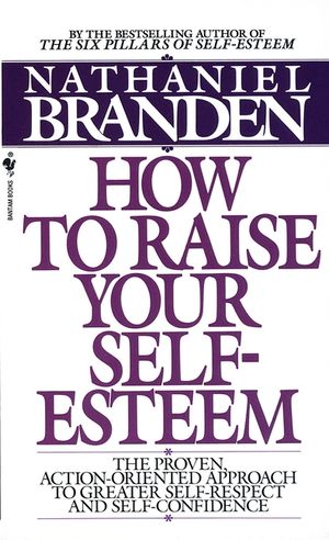 How to Raise Your Self-Esteem: The Proven Action-Oriented Approach to Greater Self-Respect and Self-Confidence image number 0