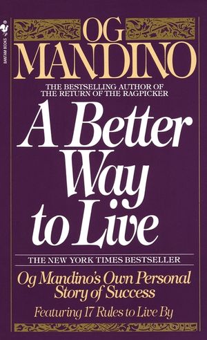 A Better Way to Live: Og Mandino's Own Personal Story of Success Featuring 17 Rules to Live by image number 0