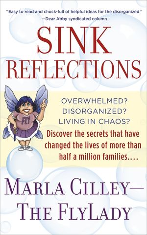 Sink Reflections: Overwhelmed? Disorganized? Living in Chaos? Discover the Secrets That Have Changed the Lives of More Than Half a Milli image number 0