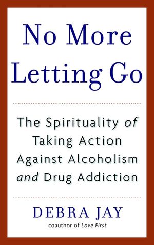 No More Letting Go: The Spirituality of Taking Action Against Alcoholism and Drug Addiction image number 0