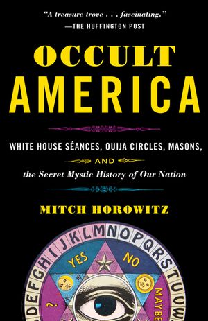 Occult America: White House Seances, Ouija Circles, Masons, and the Secret Mystic History of Our Nation image number 0