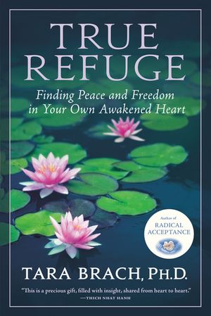 True Refuge: Finding Peace and Freedom in Your Own Awakened Heart image number 0