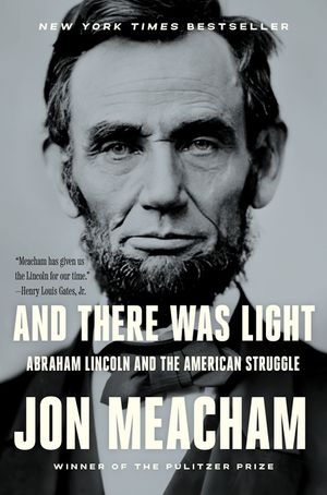 And There Was Light: Abraham Lincoln and the American Struggle image number 0